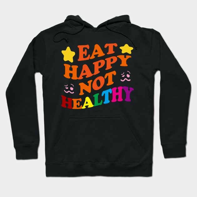 Eat Happy Not Healthy Hoodie by EunsooLee